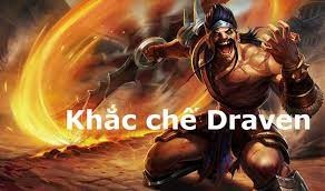 Khắc chế draven cần trang bị những gì? mùa mới 2022